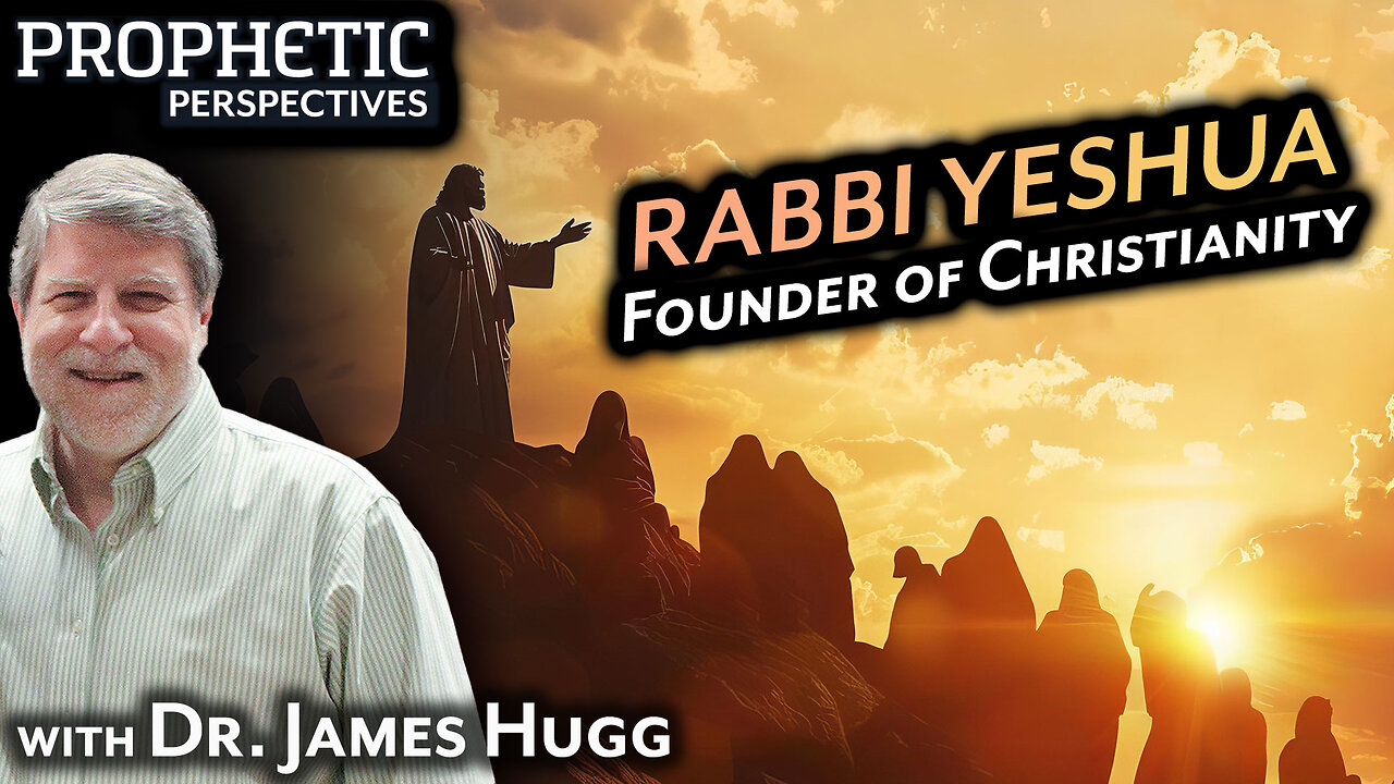 Rabbi YESHUA: Founder of CHRISTIANITY | Dr. James Hugg