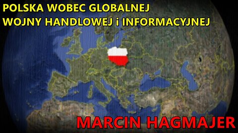 Polska wobec globalnej wojny handlowej i informacyjnej - Marcin Hagmajer
