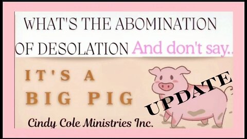 What's the Abomination of Desolation and Don't Say It's A Big Pig UPDATE