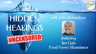 Food Forest Abundance's Jim Gale (Hidden Healings Uncensored)