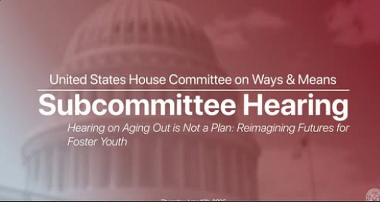 Work & Welfare Subcommittee Hearing on Aging Out is Not a Plan: Reimagining Futures for Foster Youth
