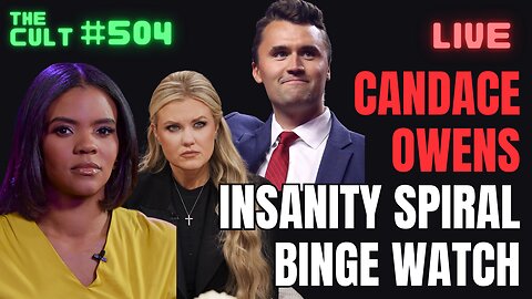 The Cult #504: Candace Owens Insanity Spiral Binge, Charlie Kirk, Erika Kirk, Turning Point USA