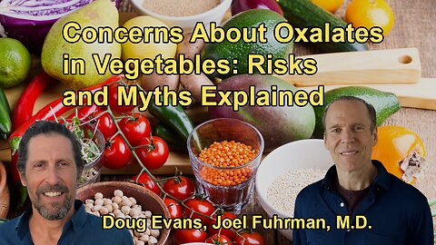 Concerns About Oxalates in Certain Vegetables, Concluding That the Risks Are Often Exaggerated and