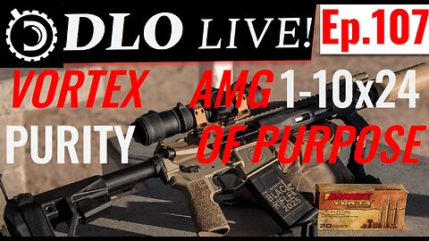 DLO Live! Ep,107 Vortex AMG 1-10x24: Purity of Purpose