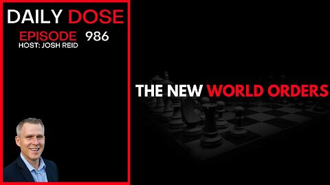 The New World Orders | Ep. 986 The Daily Dose