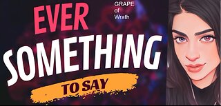 EVER SOMETHING TO SAY: GRAPE of Wrath