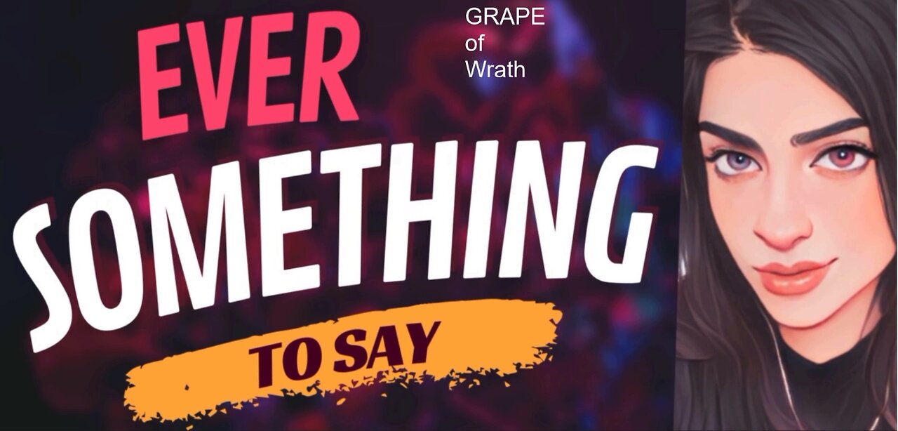 EVER SOMETHING TO SAY: GRAPE of Wrath