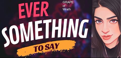 EVER SOMETHING TO SAY: GRAPE of Wrath