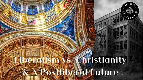 Liberalism vs. Christianity & A Postliberal Future