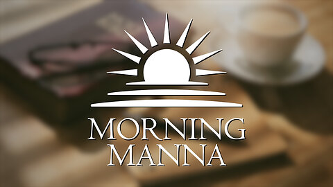 Morning Manna - May 5, 2025 - Romans 14:7-12 - Living and Dying for the Lord