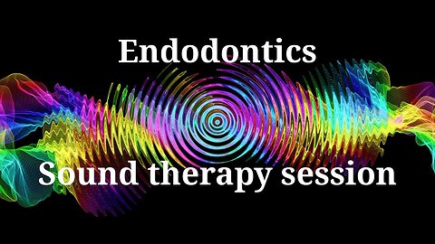 Endodontics _ Sound therapy session