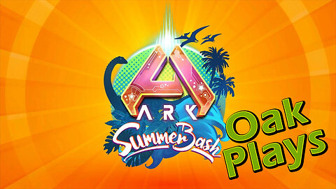 Oak Plays - Ark Summer Bash!