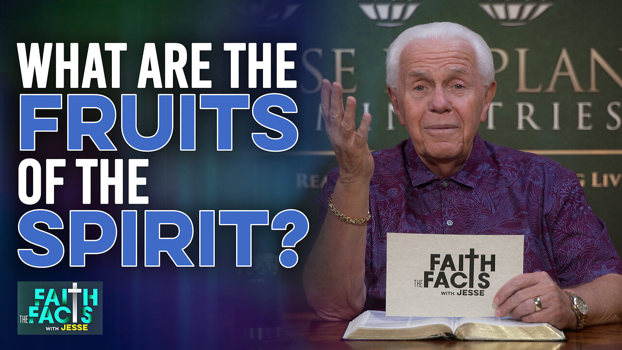 Faith The Facts With Jesse: What Are The Fruits Of The Spirit?