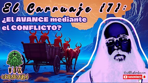El Carruaje {7}: ¿El AVANCE Mediante el CONFLICTO?