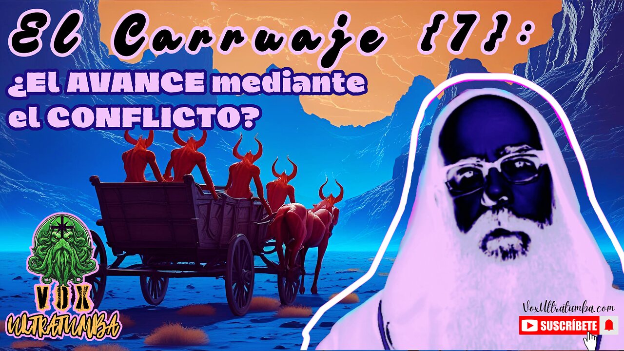 El Carruaje {7}: ¿El AVANCE Mediante el CONFLICTO?