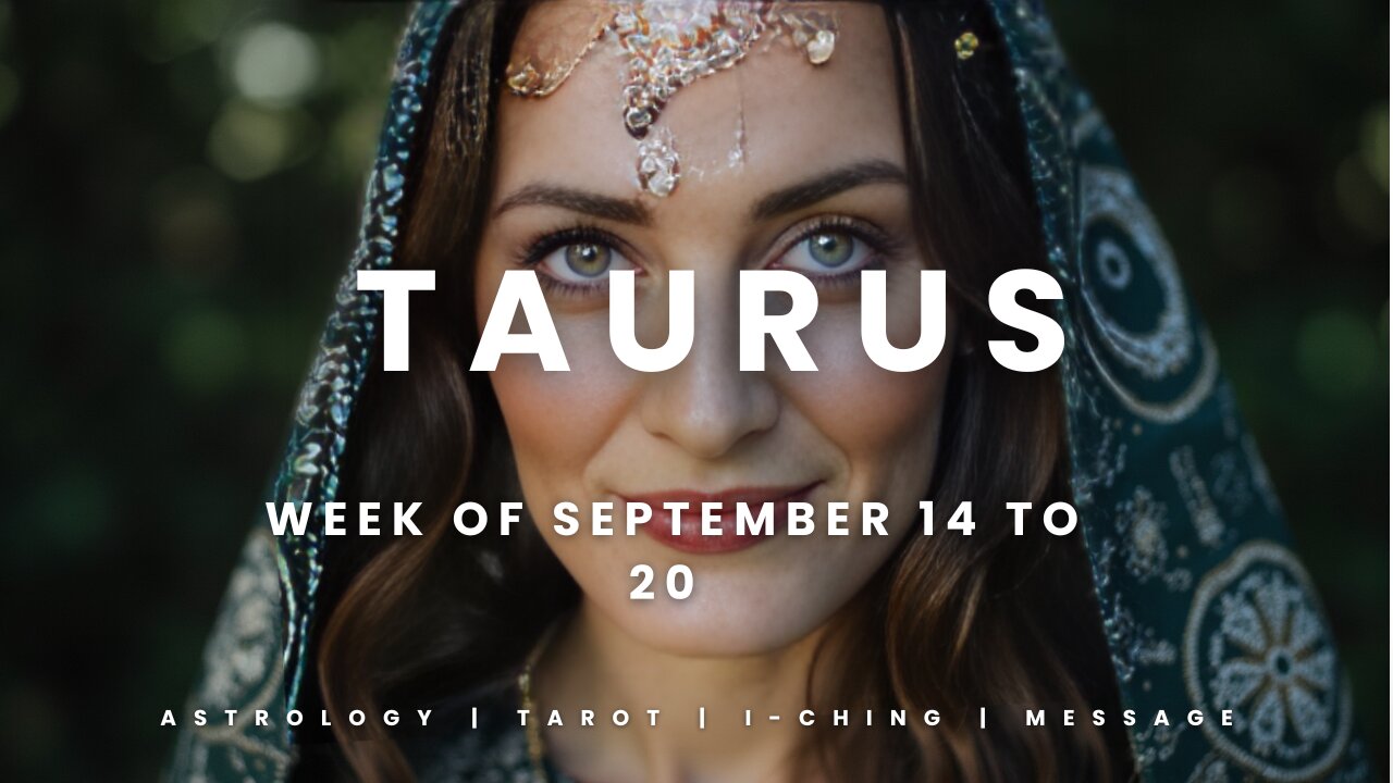 TAURUS Week of September 14 to 20