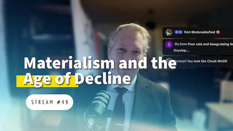 Materialism and the Age of Decline [stream #49]