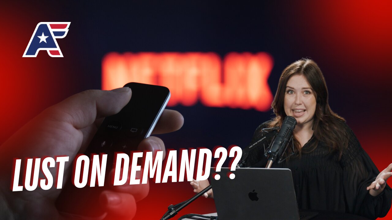 Lust on Demand: Netflix Desensitizes Teens, Undermines Marriage | Hannah Guder