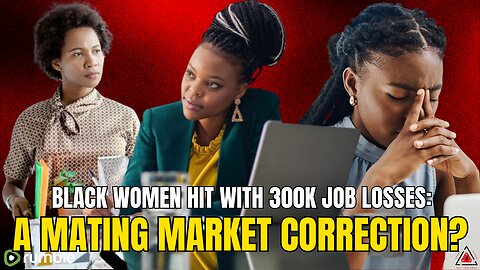 Black Women Hit With 300K Job Losses: A Mating Market Correction On The Way?