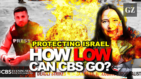 CBS Betrays Its Own Gaza Reporter - After Israel Murders Him