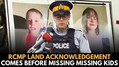 RCMP Land Acknowledgement More Important Than Missing Kids
