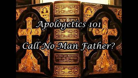 Apologetics 101: Call No Man Father?