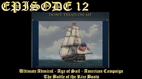Ultimate Admiral - Age of Sail - American Campaign - EPISODE 12 - The Battle of the Rice Boats