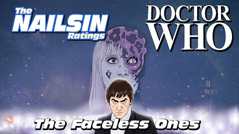 The Nailsin Ratings: Doctor Who And The Faceless Ones