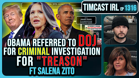 Obama Referred To DOJ For TREASON, Criminal Investigation, CIVIL WAR!! | Timcast IRL