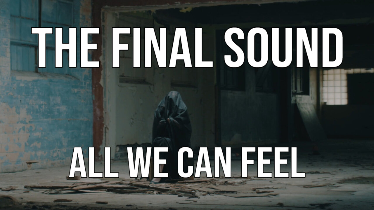The Final Sound - All We Can Feel (Official Video)