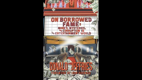 On Borrowed Fame: Money, Mysteries, and Corruption in Entertainment with Author Don Jeffries. (2022)