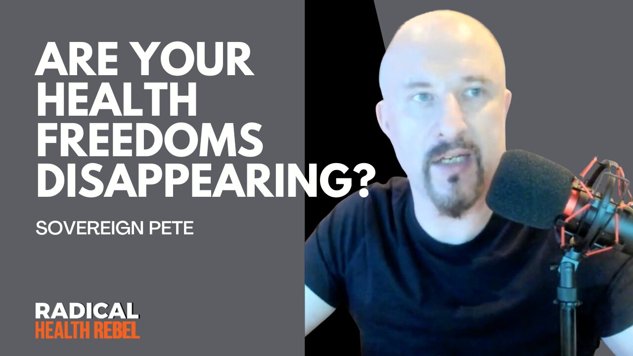 Are Your Health Freedoms Being Taken From You? with Sovereign Pete