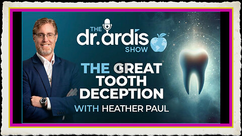 Dr 'Bryan Ardis' The Great Tooth Deception with Special Guest Heather Paul.