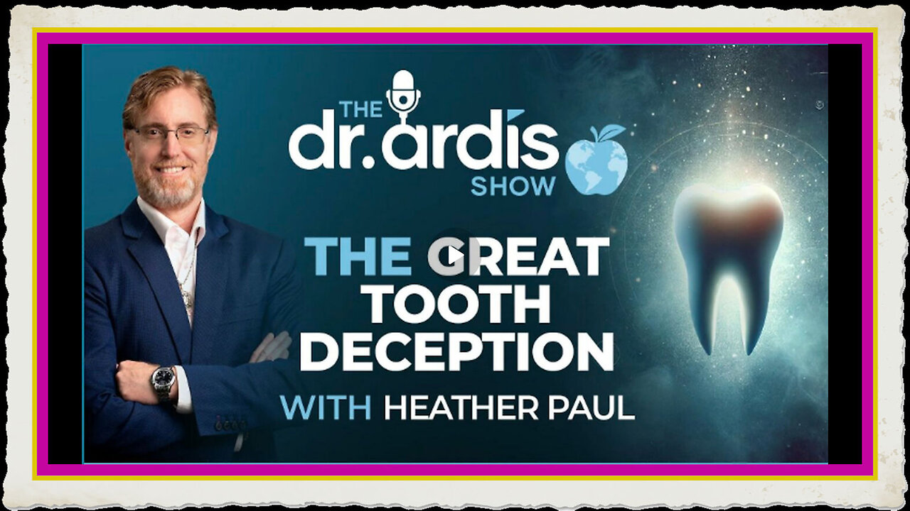 Dr 'Bryan Ardis' The Great Tooth Deception with Special Guest Heather Paul.