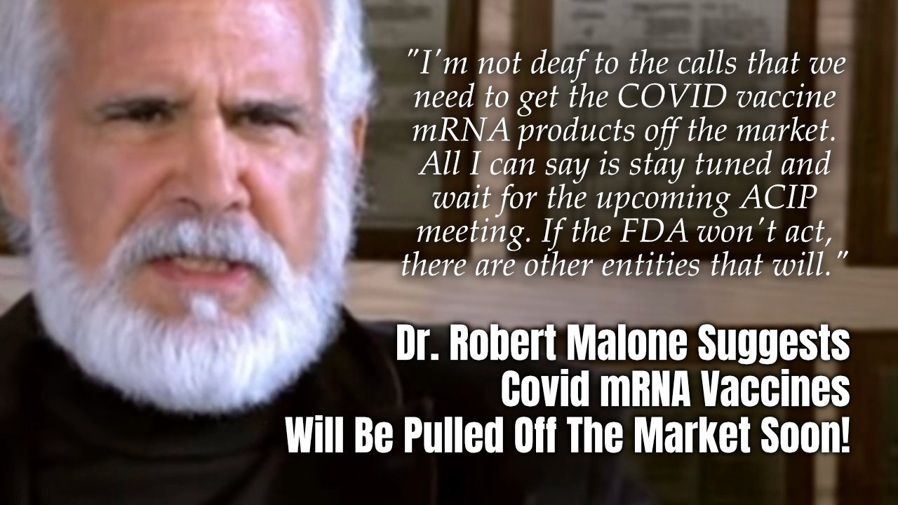 Dr. Robert Malone Suggests Covid mRNA Vaccines Will Be Pulled Off The Market Soon!