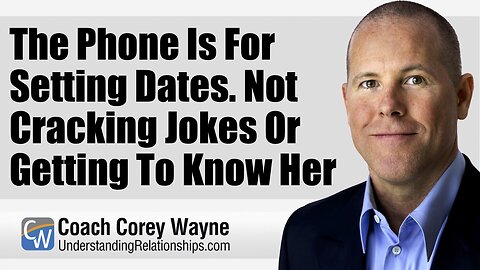 The Phone Is For Setting Dates. Not Cracking Jokes Or Getting To Know Her