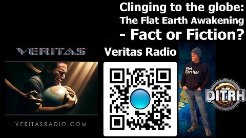 [veritasradio] Clinging To The Globe: The Flat Earth Awakening - Fact Or Fiction? [Apr 18, 2024]