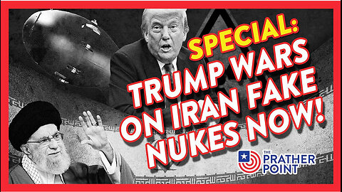 PRATHER POINT - SPECIAL: TRUMP WARS ON IRAN FAKE NUKES NOW!