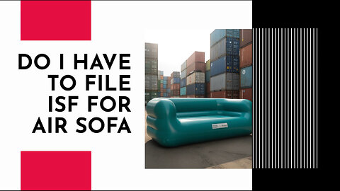 Do I Have To File ISF For Air Sofa