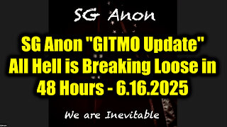 SG Anon "GITMO Update" 6.16.25 - All Hell is Breaking Loose in 48 Hours