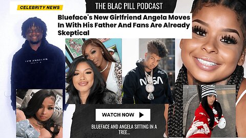 Blueface's NEW GIRLFRIEND Angela moves in with his father and fans are already skeptical