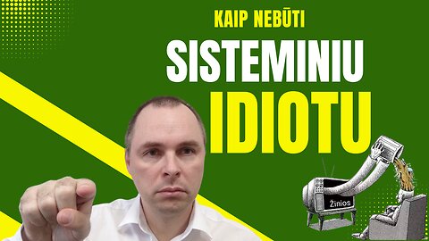 NEBŪTI sisteminiu idiotu