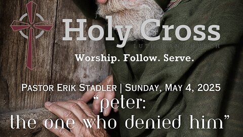 5/4/2025 | “Peter: The One Who Denied Him” | Holy Cross Lutheran Church | Midland, Texas