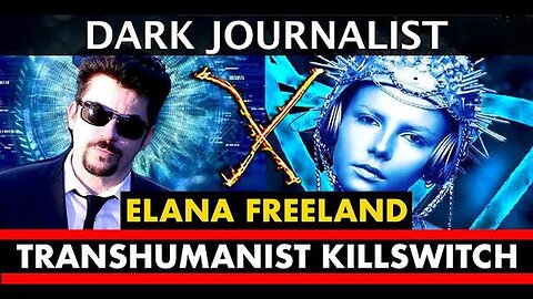 "Exploring Dark Journalist & Elana Freeland's Insights on Transhumanist Killswitch Nanotech"