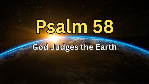 Psalm 58 - God Judges the Earth