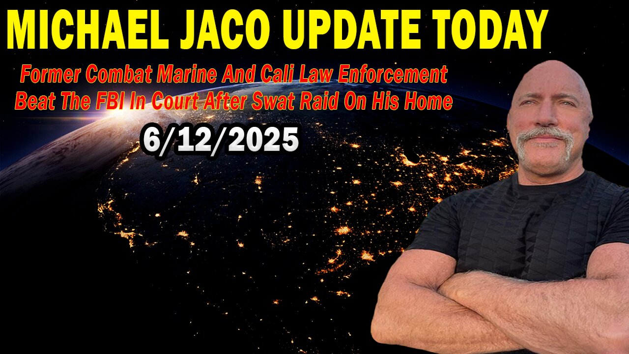 Michael Jaco Situation Update June 12: "Former Combat Marine And Cali Law Enforcement Beat The FBI In Court After Swat Raid"
