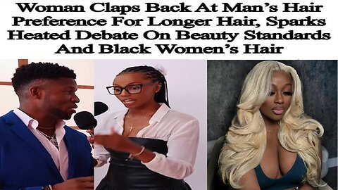 Black Women Says A Black Man Liking Long Hair On A Woman Is Racist & Colorist!
