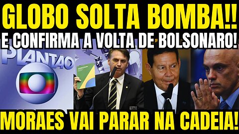 GLOBO DETONA ALEXANDRE DE MORAES E CONFIRMA A VOLTA DE BOLSONARO!!