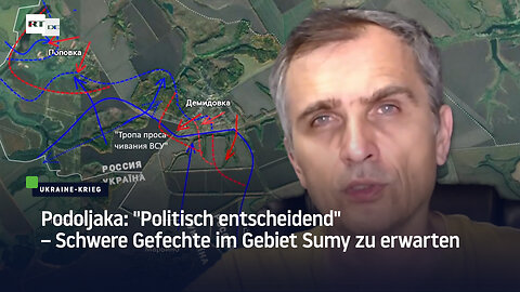 Podoljaka: "Politisch entscheidend" – Schwere Gefechte im Gebiet Sumy zu erwarten