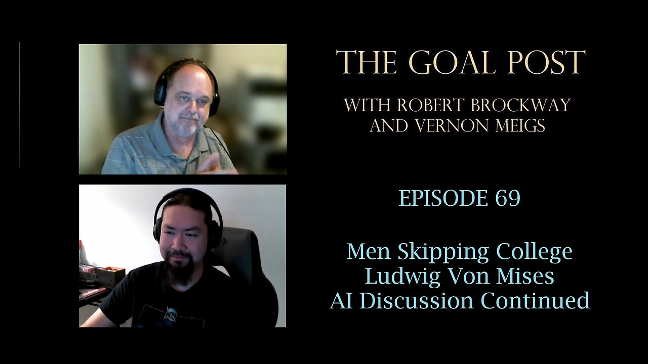 The Goal Post Episode 69 - Men Skipping College / Ludwig Von Mises / AI Discussion Continued